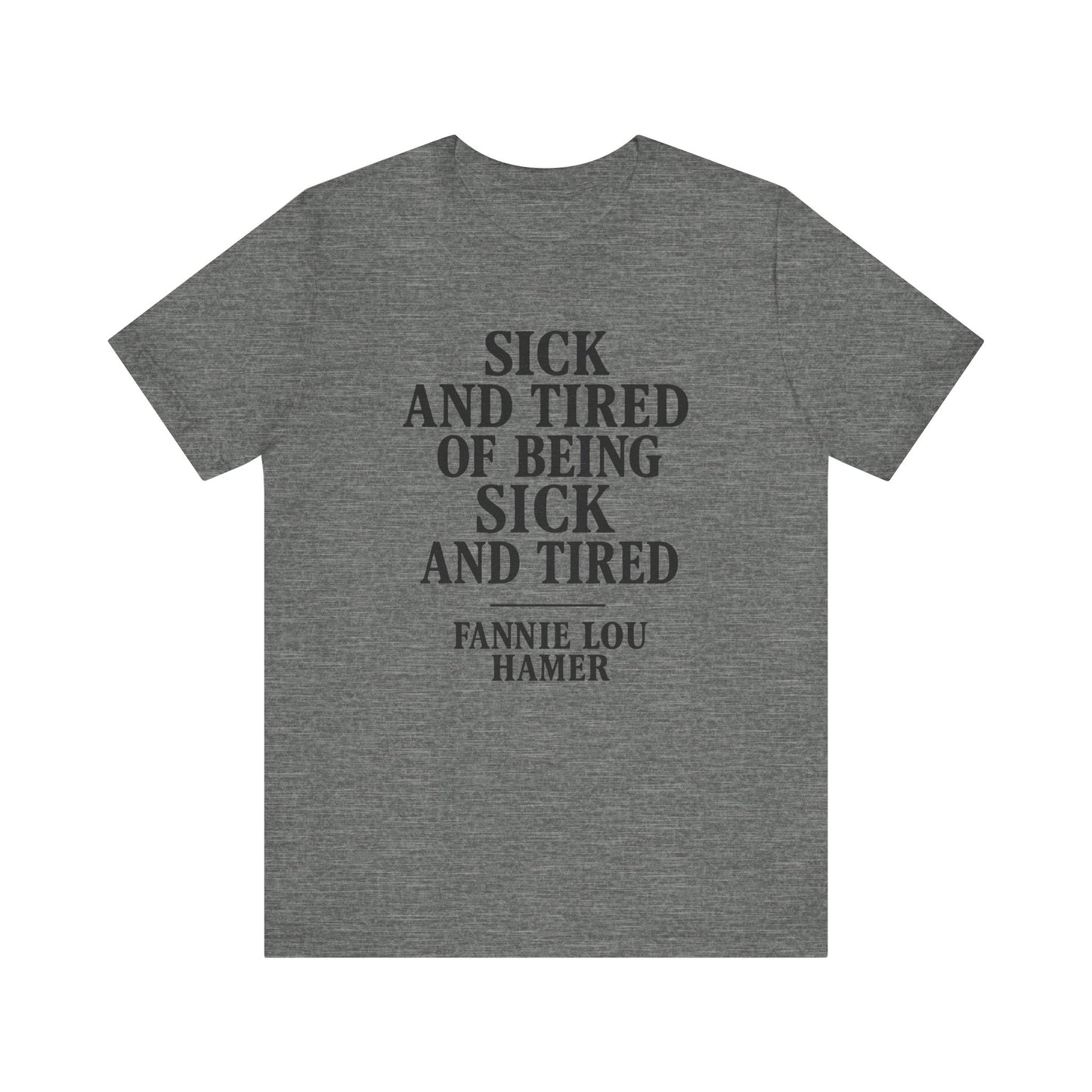 Sick And Tired - Unisex Jersey Short Sleeve Tee