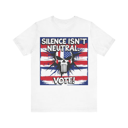 Silence Isn't Neutral. Vote! - Unisex Jersey Short Sleeve Tee