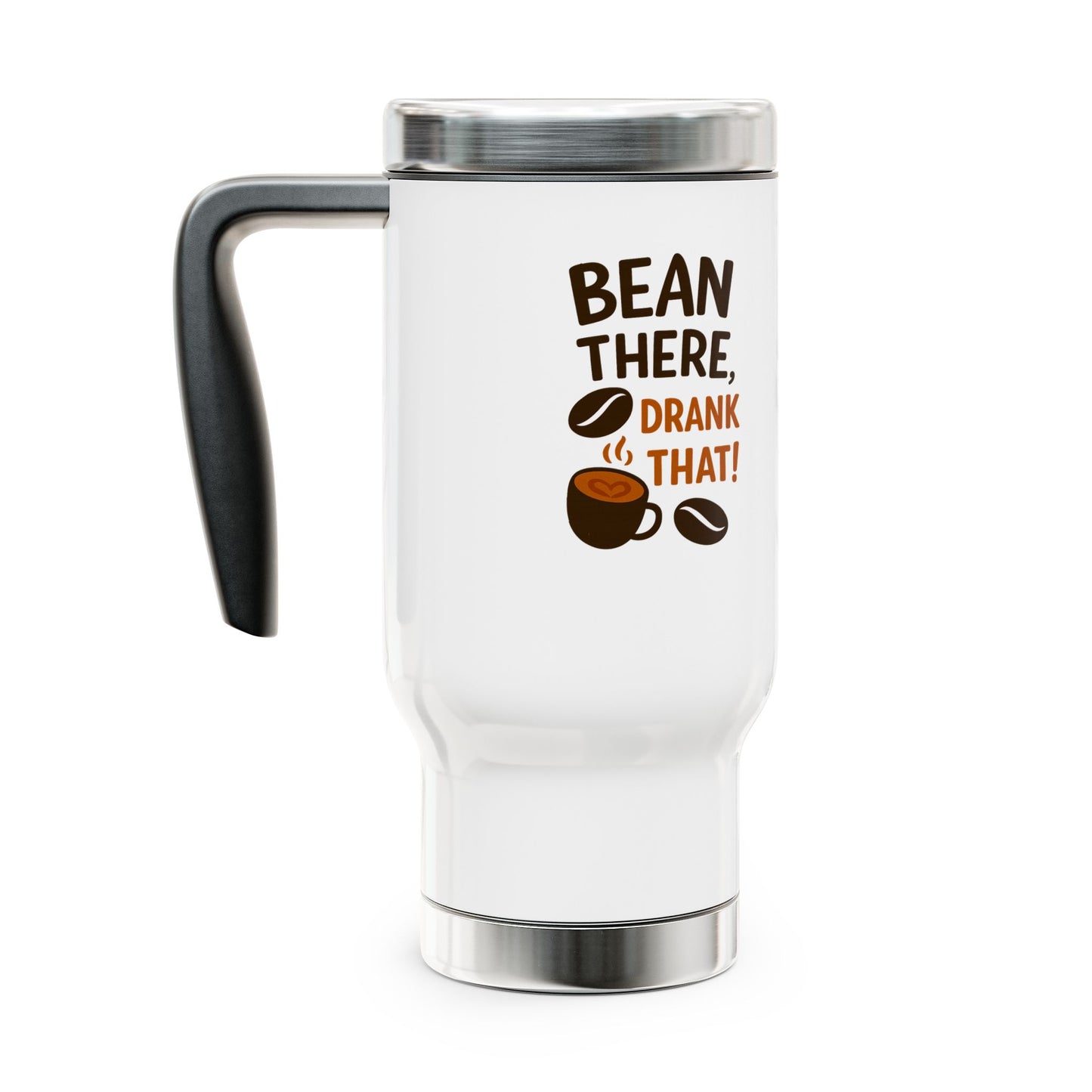 "Bean There, Drank That" Stainless Steel Travel Mug with Handle