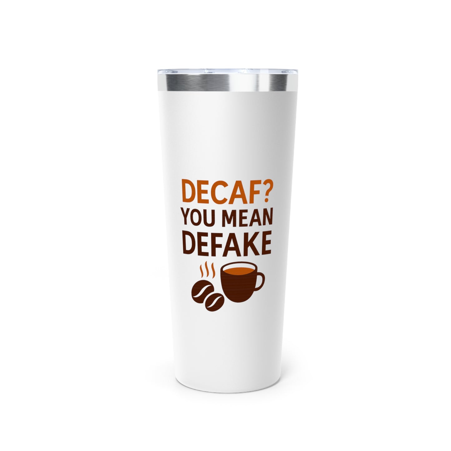 "Decaf? You Mean Defake" Copper Vacuum Insulated Tumbler