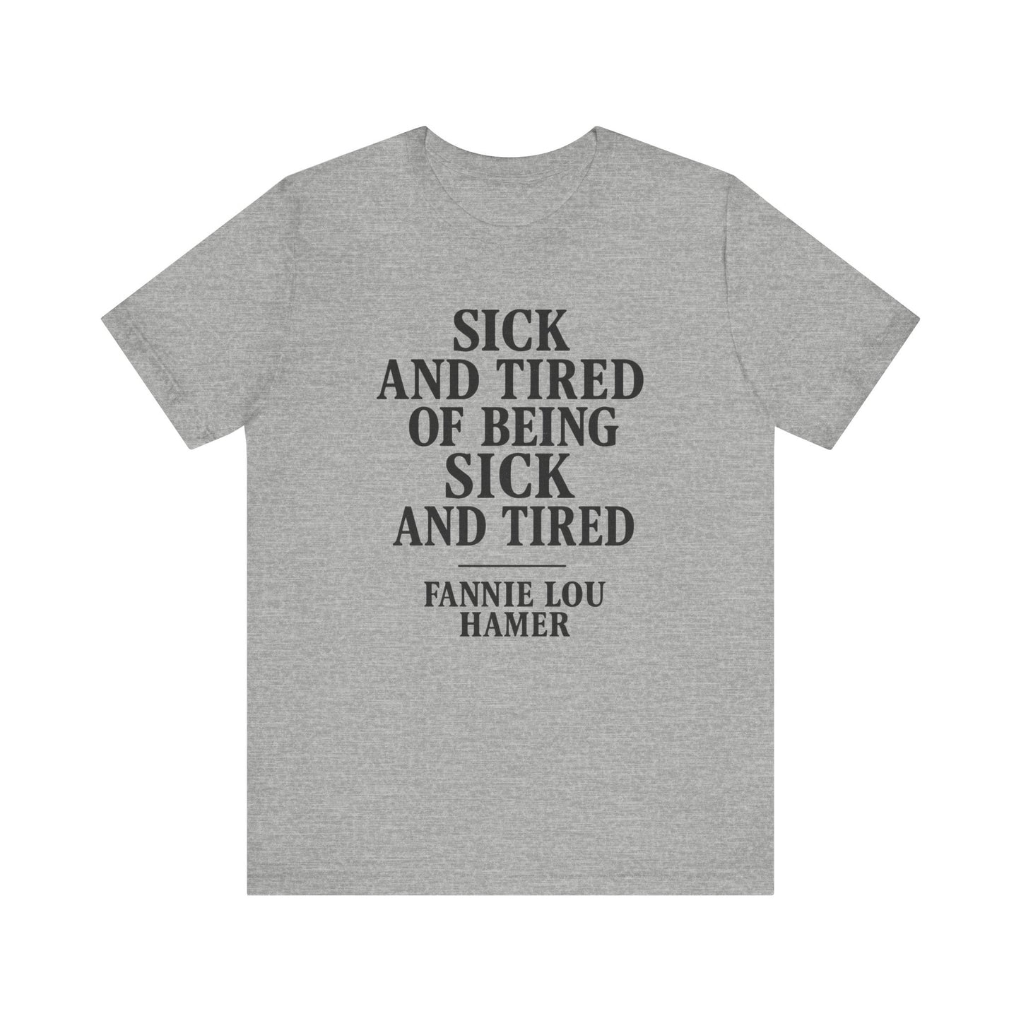 Sick And Tired - Unisex Jersey Short Sleeve Tee