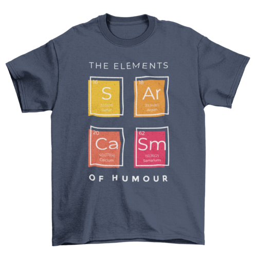 Sarcasm elements of humor science joke periodic table t-shirt