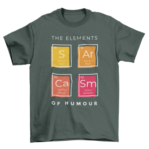 Sarcasm elements of humor science joke periodic table t-shirt