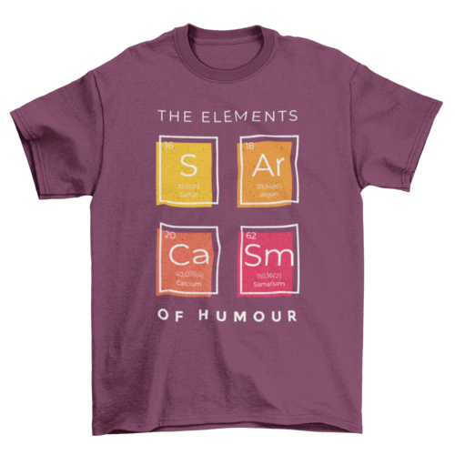 Sarcasm elements of humor science joke periodic table t-shirt