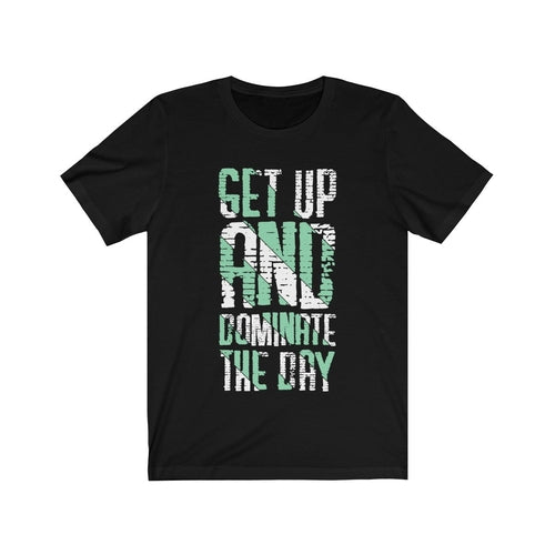 Get up And Dominate the Day Lettering T-Shirt