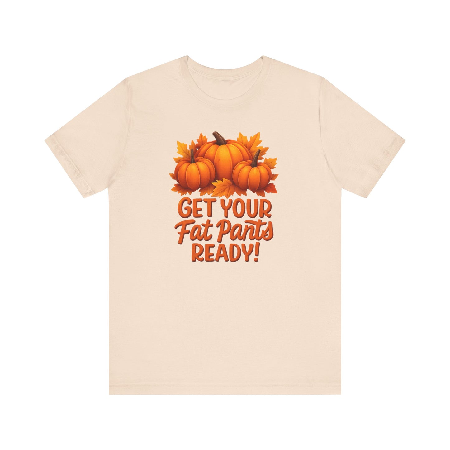 "Get Your Fat Pants Ready" Unisex Tee