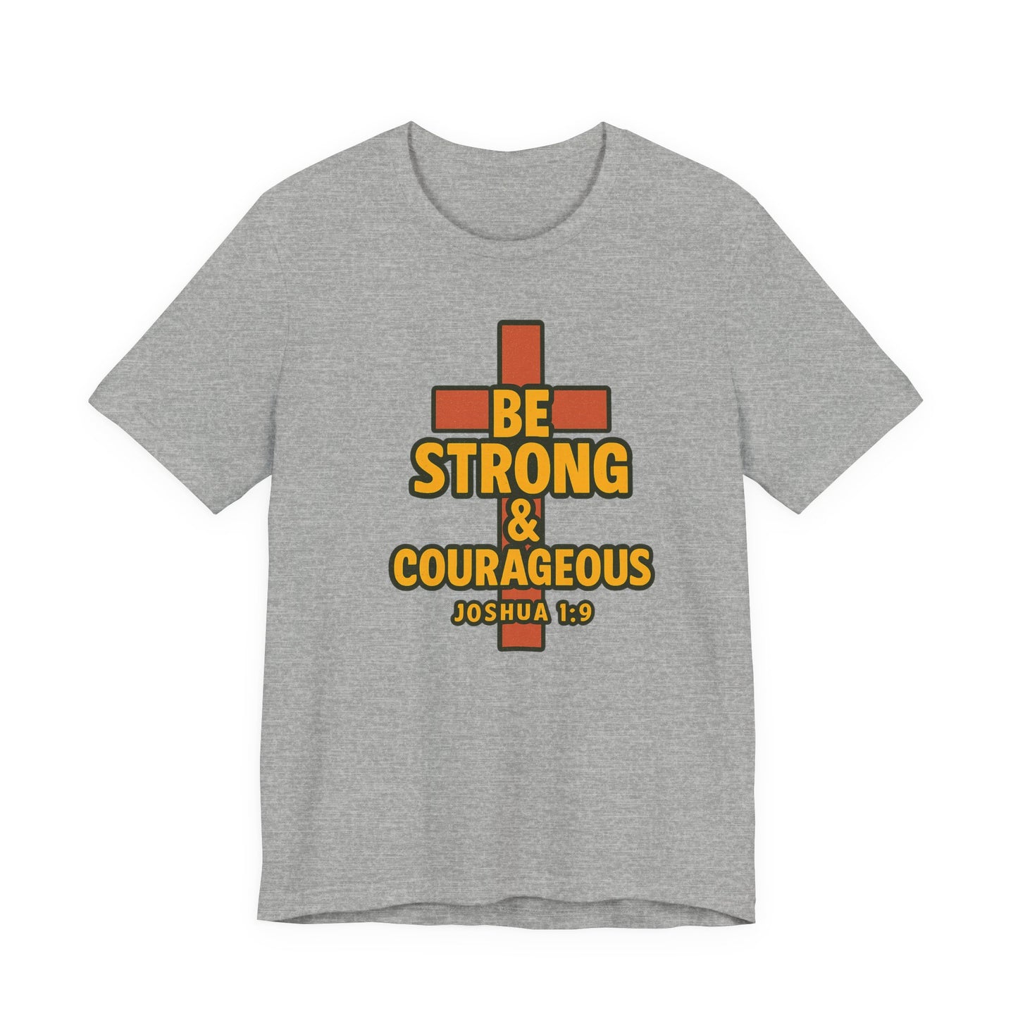 "Be Strong & Courageous" Unisex Tee