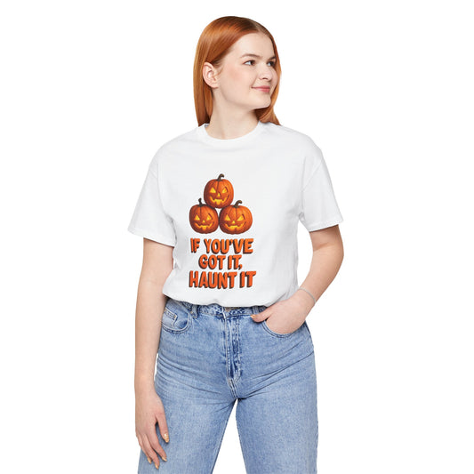 "If You've Got It Haunt It" Halloween Unisex Tee