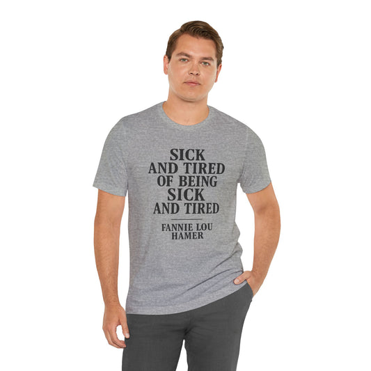 Sick And Tired - Unisex Jersey Short Sleeve Tee