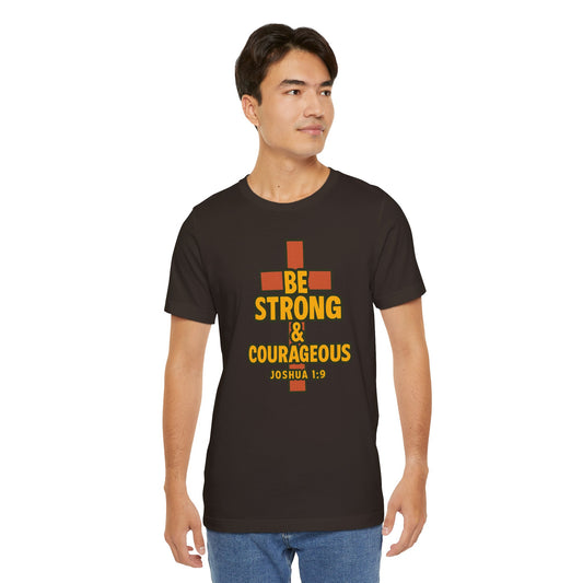 "Be Strong & Courageous" Unisex Tee