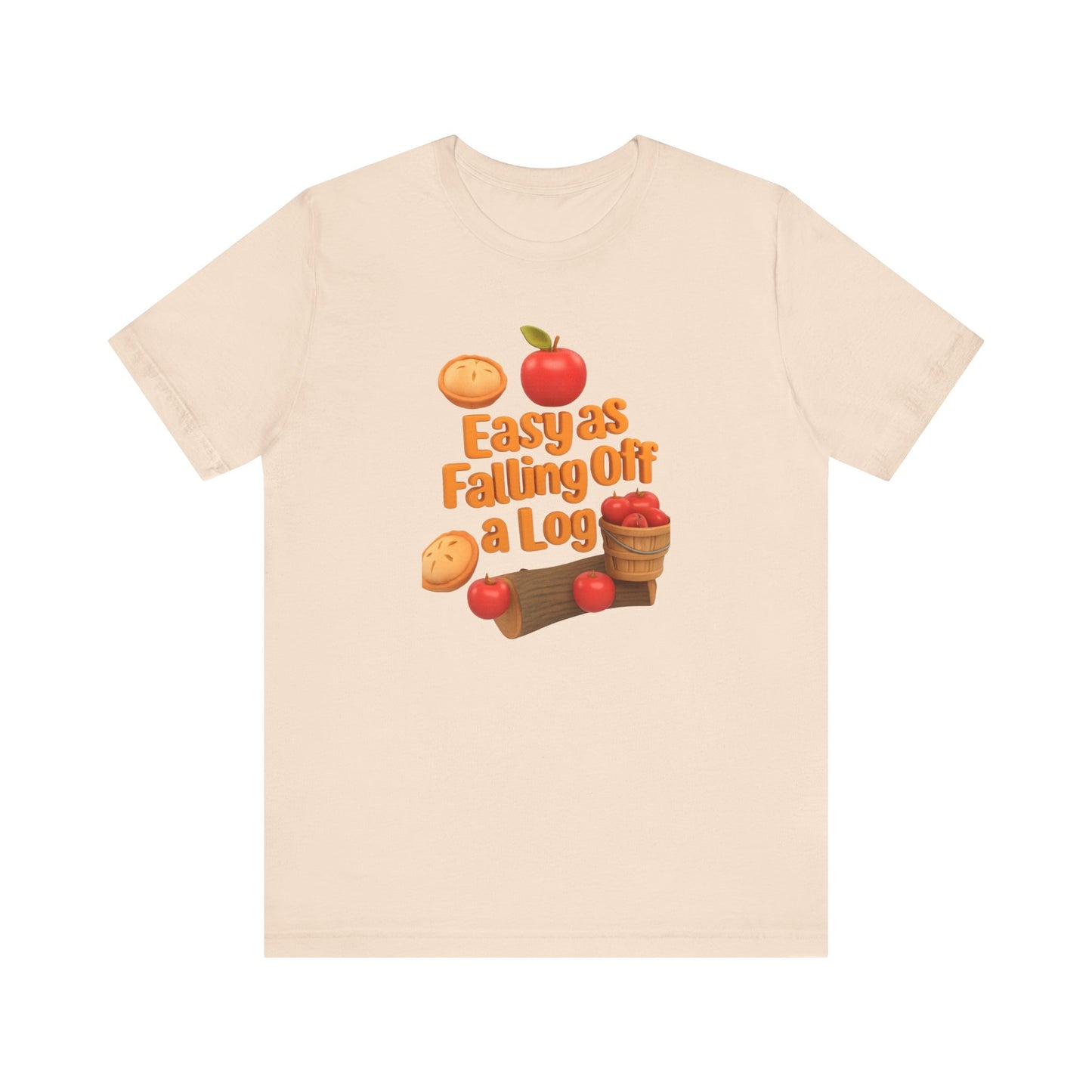 "Easy As Falling Off A Log" Fall Unisex Tee