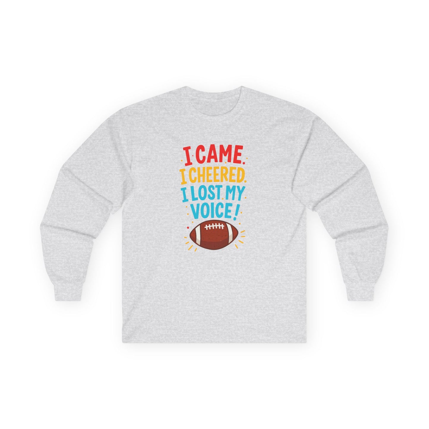 "I Came. I Cheered. I Lost My Voice!" Unisex Long Sleeve Tee