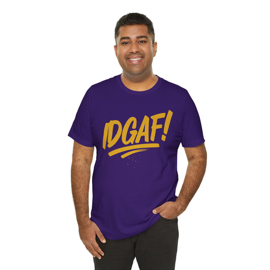 IDGAF! - Unisex Jersey Short Sleeve Tee
