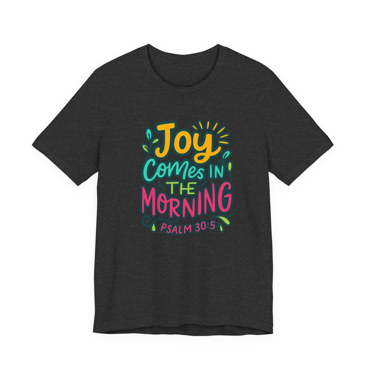 "Joy Comes..." Unisex Tee