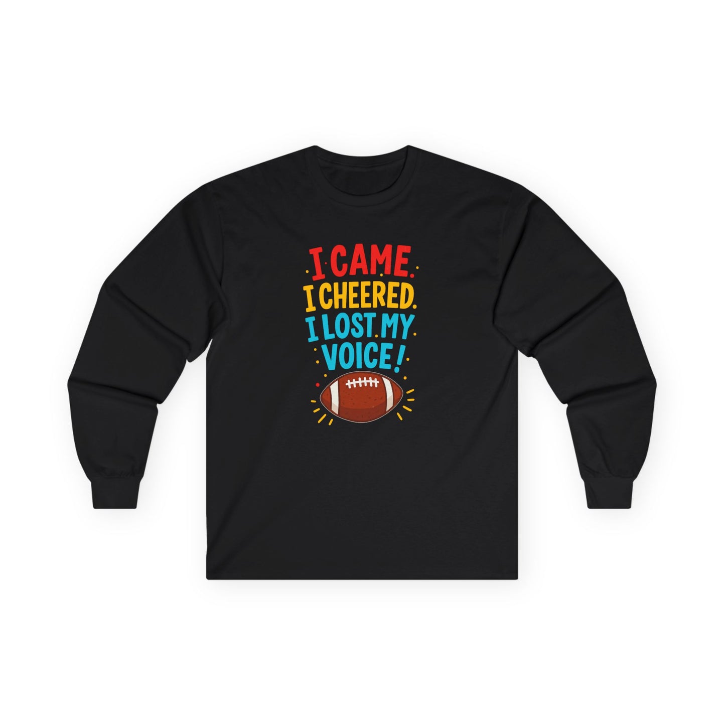 "I Came. I Cheered. I Lost My Voice!" Unisex Long Sleeve Tee