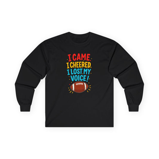 "I Came. I Cheered. I Lost My Voice!" Unisex Long Sleeve Tee