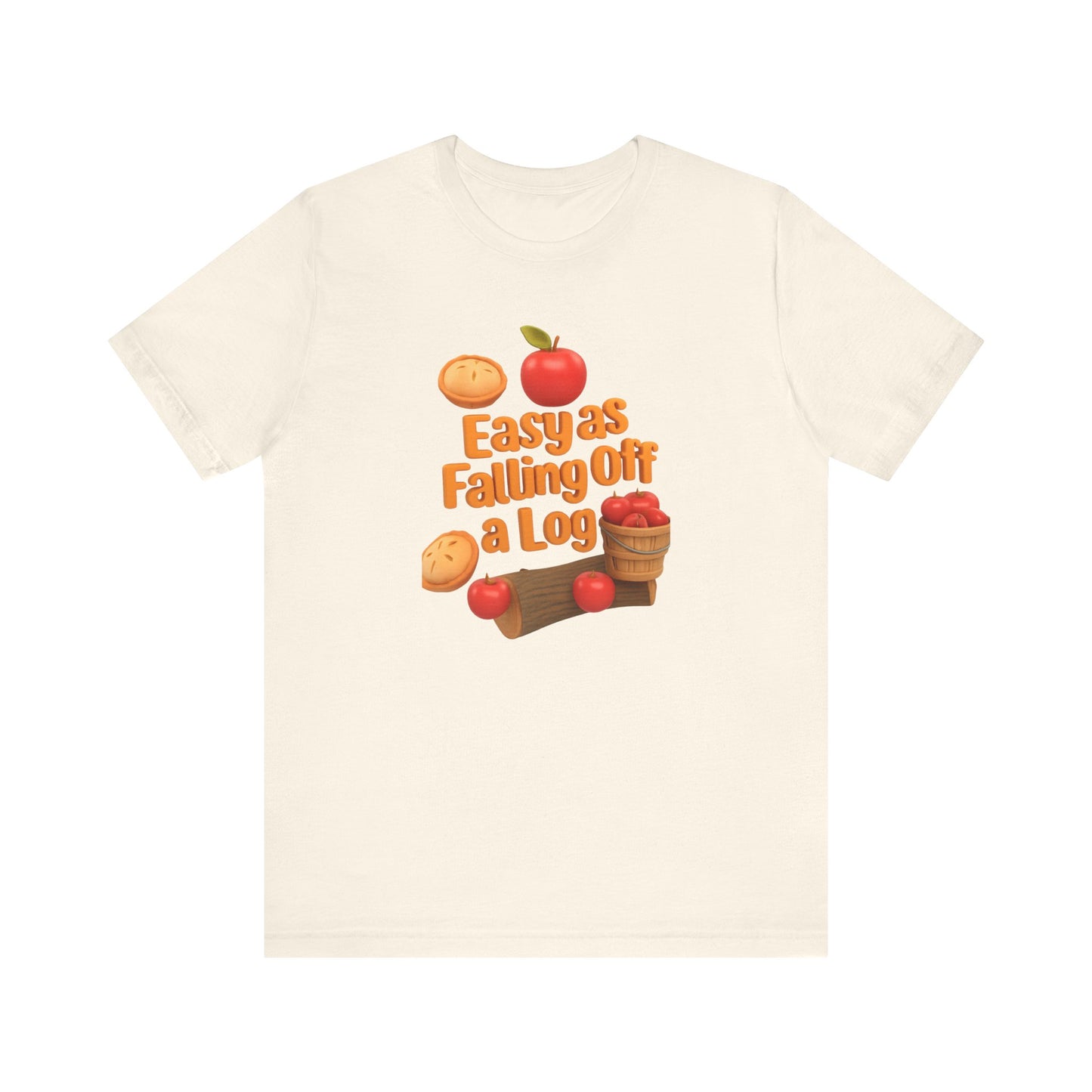 "Easy As Falling Off A Log" Fall Unisex Tee
