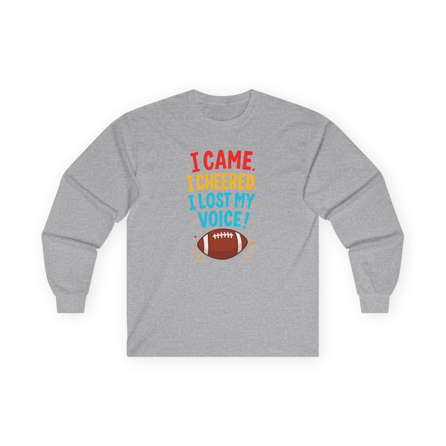 "I Came. I Cheered. I Lost My Voice!" Unisex Long Sleeve Tee