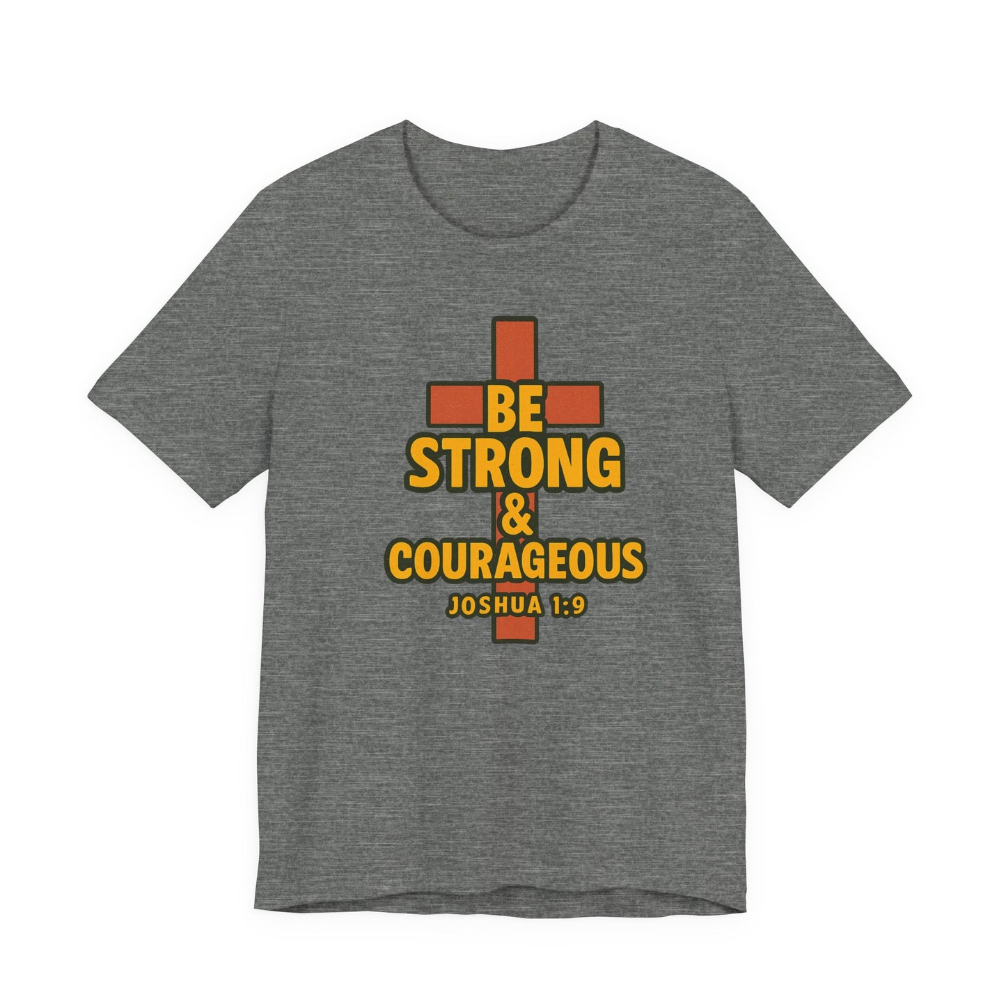 "Be Strong & Courageous" Unisex Tee