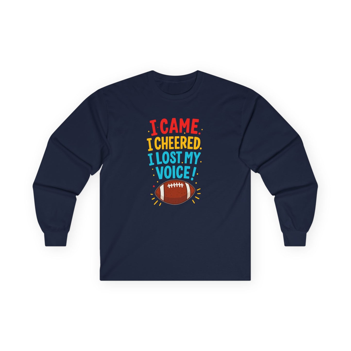 "I Came. I Cheered. I Lost My Voice!" Unisex Long Sleeve Tee