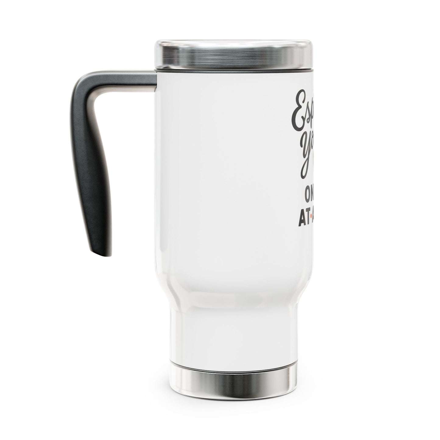 "Espresso Yourself" Stainless Steel Travel Mug with Handle