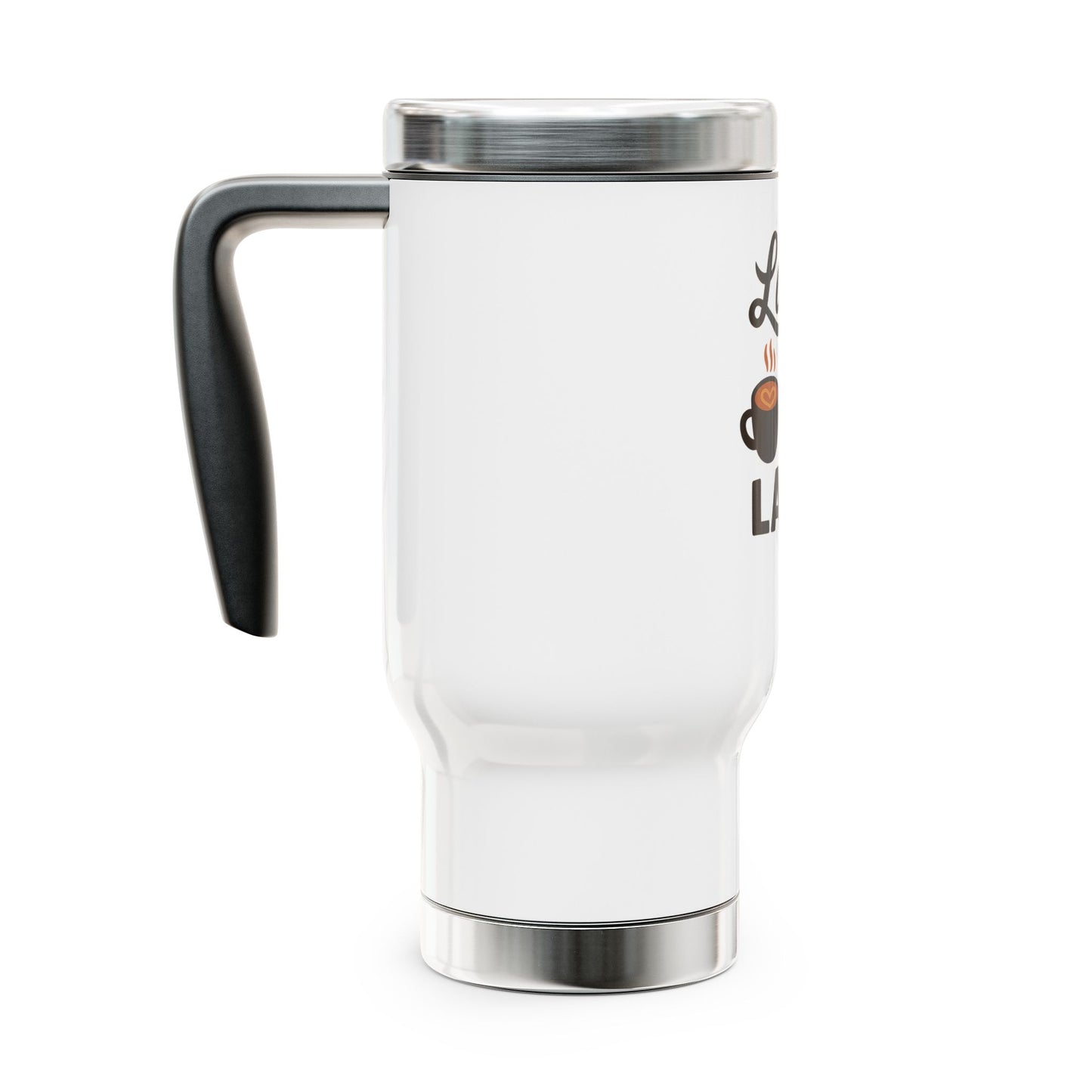 "Latte But Never Late" Stainless Steel Travel Mug with Handle