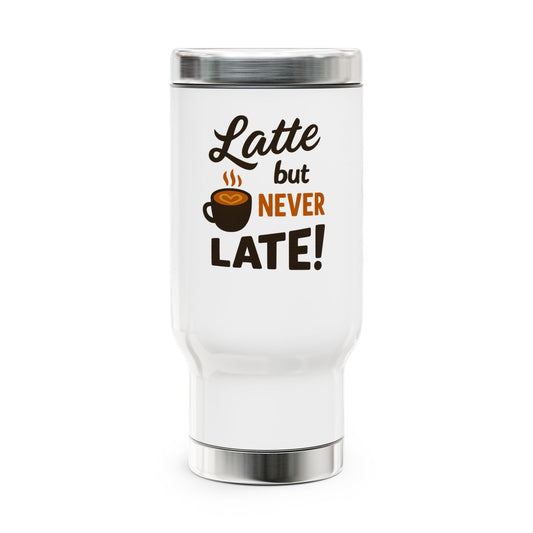 "Latte But Never Late" Stainless Steel Travel Mug with Handle