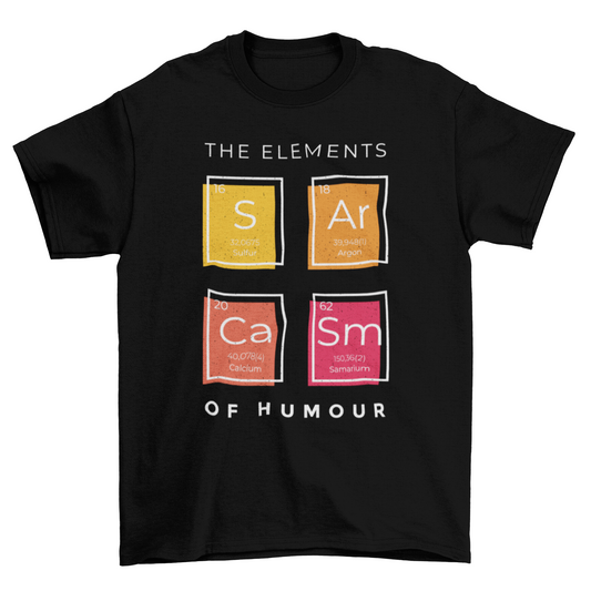 Sarcasm elements of humor science joke periodic table t-shirt
